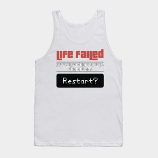 Life Failed. Restart? Tank Top